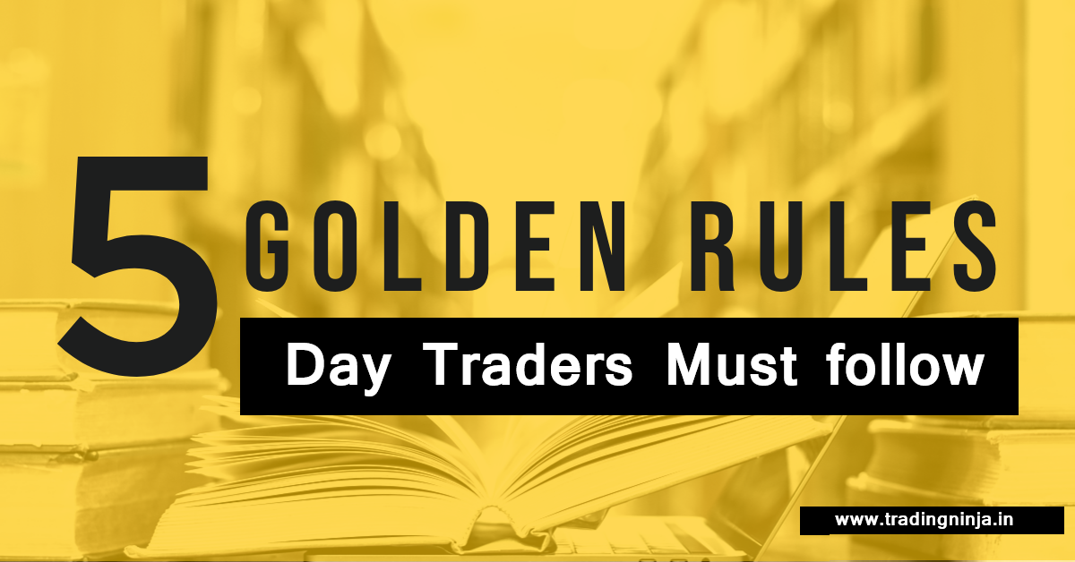 5 Golden rules every day trader must follow